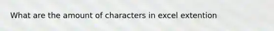 What are the amount of characters in excel extention