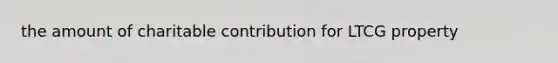 the amount of charitable contribution for LTCG property