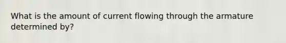 What is the amount of current flowing through the armature determined by?