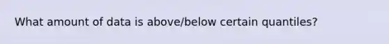 What amount of data is above/below certain quantiles?