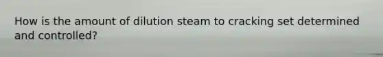 How is the amount of dilution steam to cracking set determined and controlled?