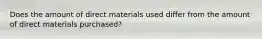 Does the amount of direct materials used differ from the amount of direct materials purchased?