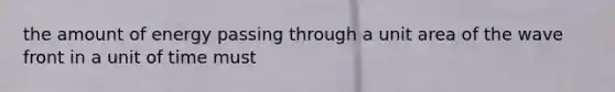 the amount of energy passing through a unit area of the wave front in a unit of time must