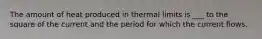 The amount of heat produced in thermal limits is ___ to the square of the current and the period for which the current flows.