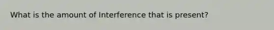 What is the amount of Interference that is present?