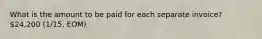 What is the amount to be paid for each separate invoice? 24,200 (1/15, EOM)