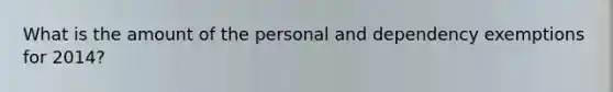 What is the amount of the personal and dependency exemptions for 2014?