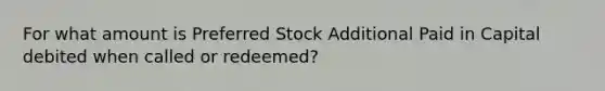 For what amount is Preferred Stock Additional Paid in Capital debited when called or redeemed?