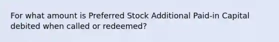 For what amount is Preferred Stock Additional Paid-in Capital debited when called or redeemed?