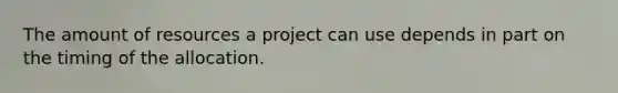 The amount of resources a project can use depends in part on the timing of the allocation.