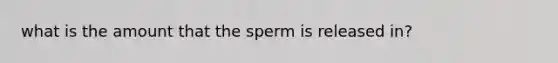 what is the amount that the sperm is released in?