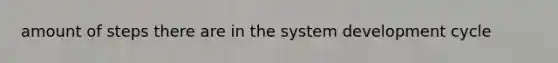 amount of steps there are in the system development cycle