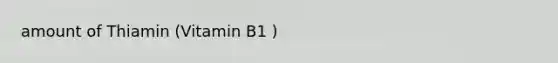 amount of Thiamin (Vitamin B1 )