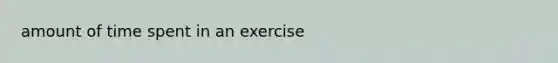 amount of time spent in an exercise