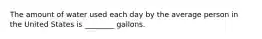 The amount of water used each day by the average person in the United States is ________ gallons.