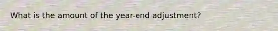 What is the amount of the year-end adjustment?