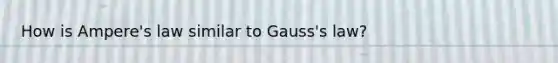 How is Ampere's law similar to Gauss's law?