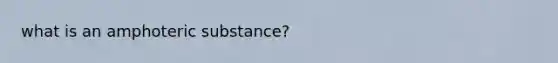 what is an amphoteric substance?