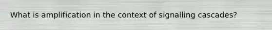 What is amplification in the context of signalling cascades?