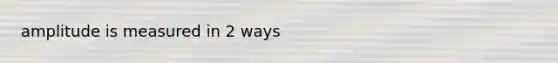 amplitude is measured in 2 ways