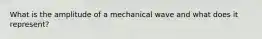 What is the amplitude of a mechanical wave and what does it represent?