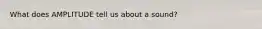 What does AMPLITUDE tell us about a sound?