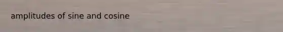 amplitudes of sine and cosine