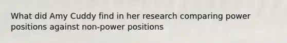 What did Amy Cuddy find in her research comparing power positions against non-power positions