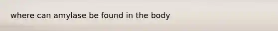 where can amylase be found in the body