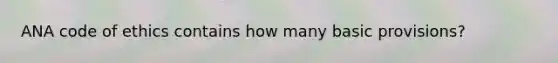ANA code of ethics contains how many basic provisions?