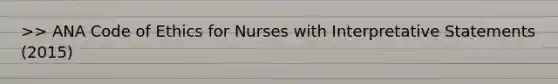 >> ANA Code of Ethics for Nurses with Interpretative Statements (2015)