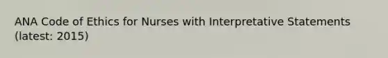 ANA Code of Ethics for Nurses with Interpretative Statements (latest: 2015)