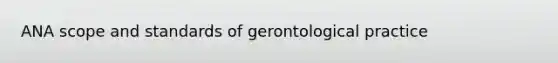 ANA scope and standards of gerontological practice