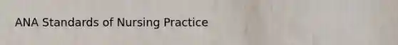 ANA Standards of Nursing Practice