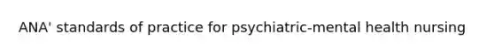 ANA' standards of practice for psychiatric-mental health nursing