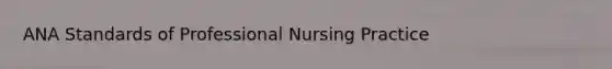 ANA Standards of Professional Nursing Practice