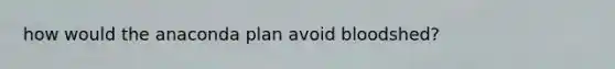 how would the anaconda plan avoid bloodshed?