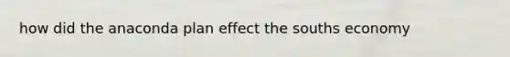 how did the anaconda plan effect the souths economy