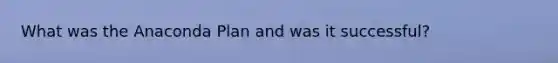 What was the Anaconda Plan and was it successful?
