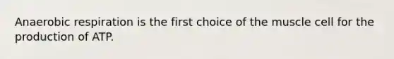 An<a href='https://www.questionai.com/knowledge/kyxGdbadrV-aerobic-respiration' class='anchor-knowledge'>aerobic respiration</a> is the first choice of the muscle cell for the production of ATP.