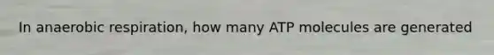 In an<a href='https://www.questionai.com/knowledge/kyxGdbadrV-aerobic-respiration' class='anchor-knowledge'>aerobic respiration</a>, how many ATP molecules are generated