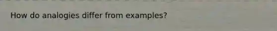 How do analogies differ from examples?