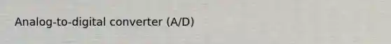 Analog-to-digital converter (A/D)