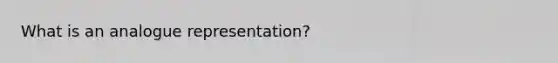 What is an analogue representation?