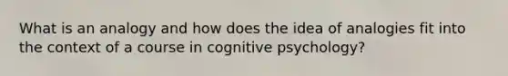 What is an analogy and how does the idea of analogies fit into the context of a course in cognitive psychology?