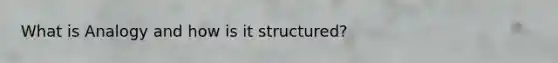 What is Analogy and how is it structured?