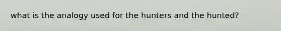 what is the analogy used for the hunters and the hunted?