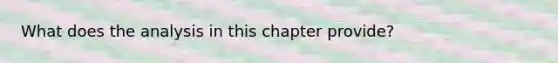 What does the analysis in this chapter provide?