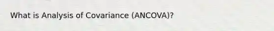 What is Analysis of Covariance (ANCOVA)?