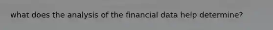 what does the analysis of the financial data help determine?